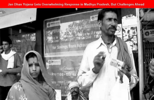 Jan Dhan Yojana Gets Overwhelming Response in Madhya Pradesh, But Challenges Ahead