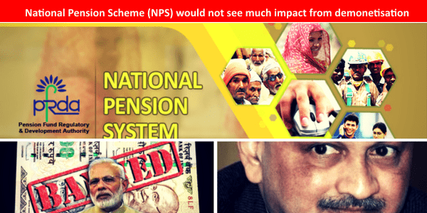 National Pension Scheme (NPS) would not see much impact from demonetisation