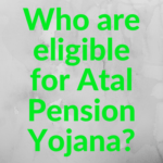 Who are eligible for Atal Pension Yojana?